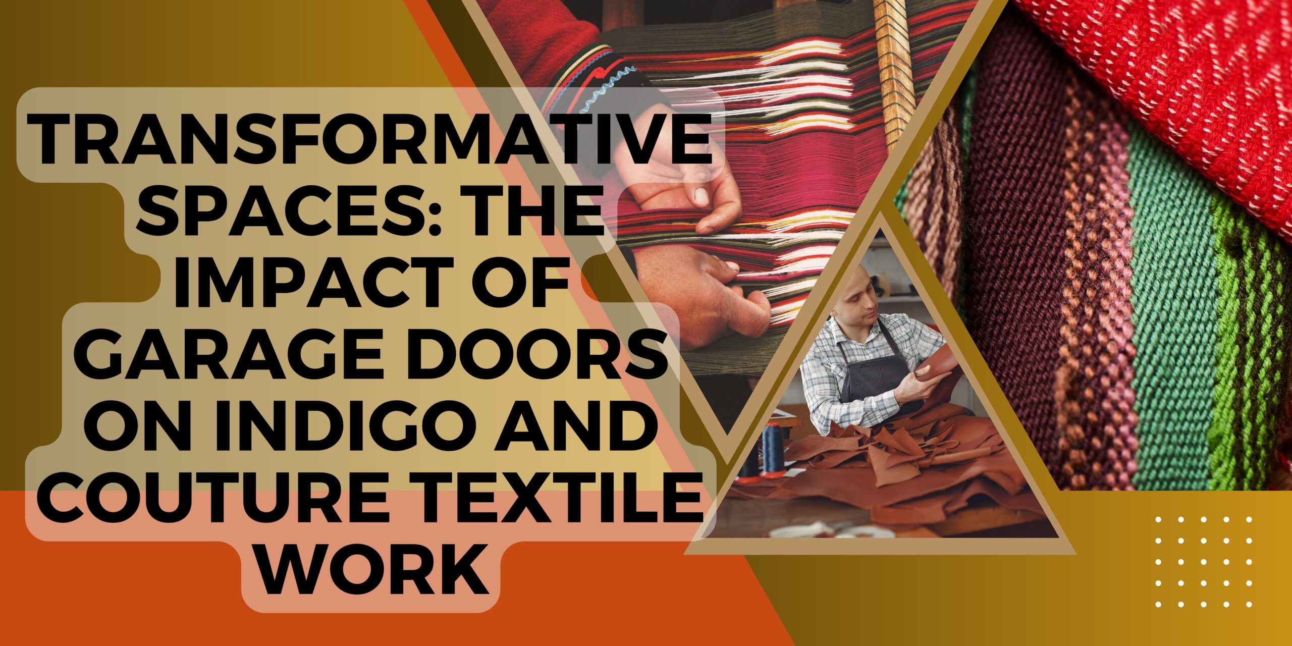 Transformative Spaces: The Impact of Garage Doors on Indigo and Couture Textile Work
